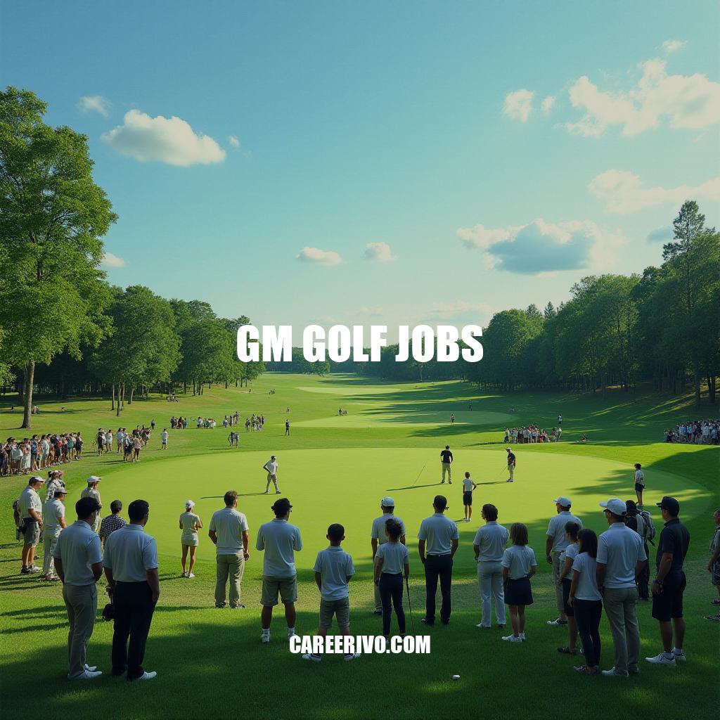 GM Golf Jobs: Dynamic Career Opportunities in Golf Industry