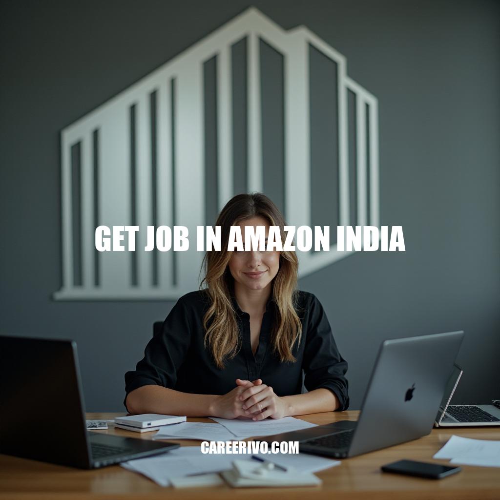 Get Job in Amazon India: Tips and Strategies