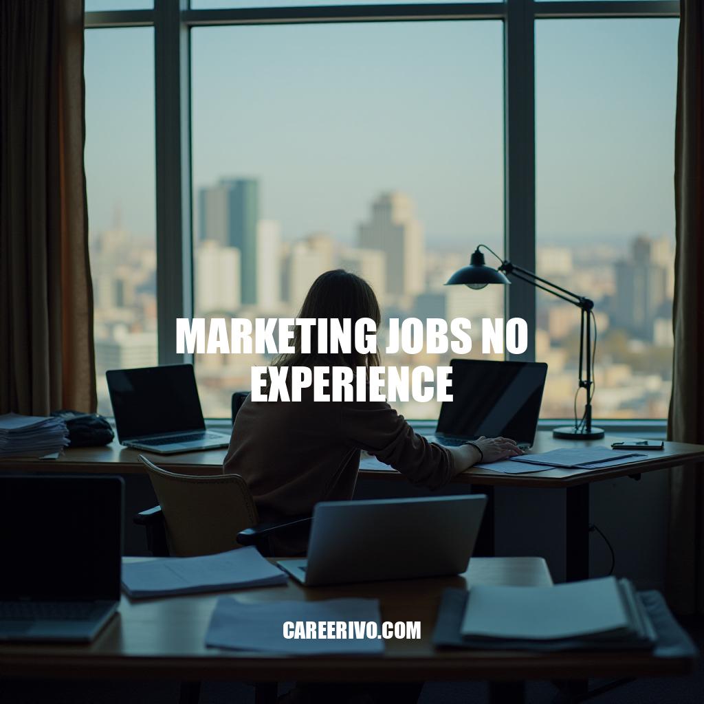 Marketing Jobs No Experience Required: Tips to Get Hired
