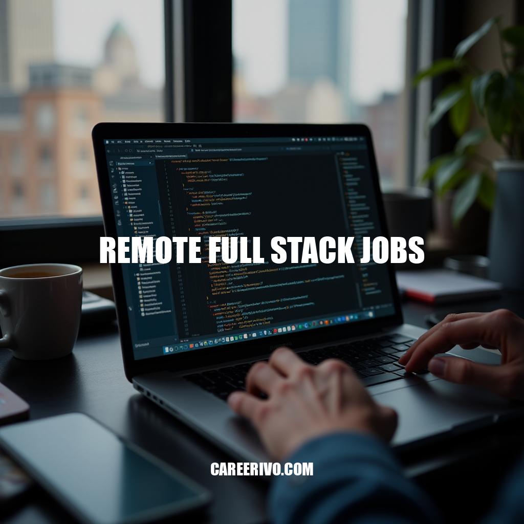 Remote Full Stack Jobs: Career Opportunities and Requirements