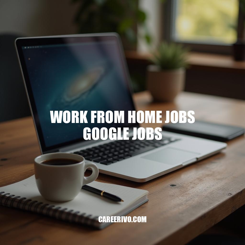 Work From Home Jobs Google Jobs: Find Your Dream Role